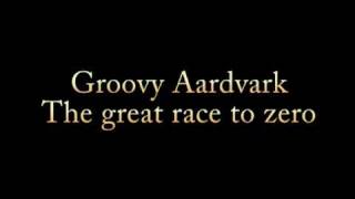 Groovy Aardvark - The great race to zero