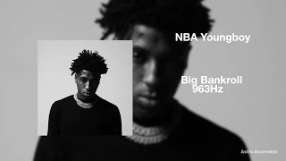 NBA Youngboy - Big Bankroll [963Hz God Frequency]