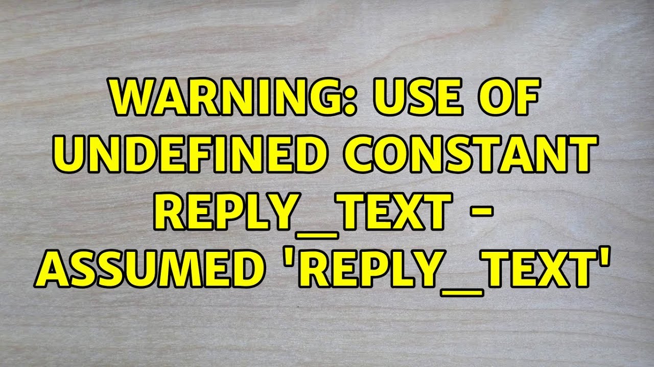 Warning: Use of undefined constant reply_text - assumed 'reply_text'