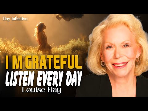 Louise Hay: I’M GRATEFUL FOR EVERY BLESSING IN MY LIFE | Start Your Morning with Gratitude