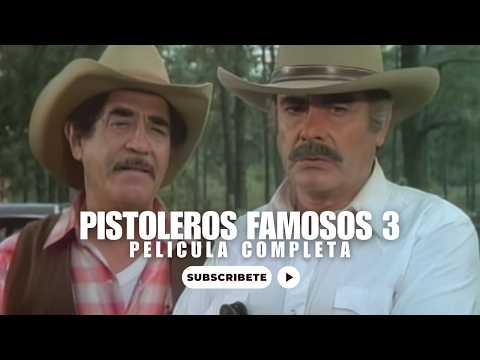 Pistoleros Famosos 3 - Pelicula Mexicana  - Completa en Español Latino de Accion