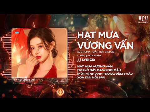 Hạt Mưa Vương Vấn Remix (Ver Trend TikTok) - Hạt Mưa Vương Vấn Em Giờ Này Đang Nơi Đâu Remix