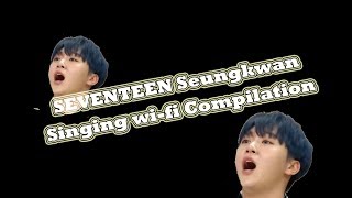 Seventeen Seungkwan Singing Wi-fi Compilation [Original song of Yoon Jong Shin]