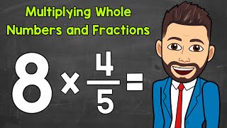 Multiplying Whole Numbers and Fractions | Math with Mr. J