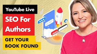 SEO Has Changed: What Authors Must Do Now to Be Discovered