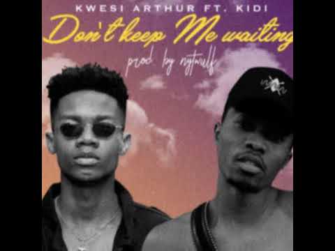 Kwesi Arthur ft  KiDi  – Don’t Keep Me Waiting