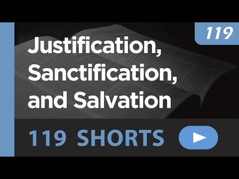 Justification, Sanctification, and Salvation – Understanding the Relationship thumbnail