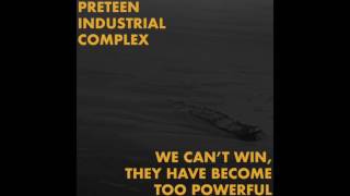 Preteen Industrial Complex - Words Of Advice For Those Still Burdened By Hope