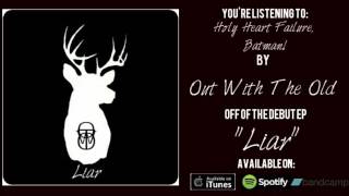 Out With The Old - &quot;Holy Heart Failure, Batman!&quot; (Ft. Kirk Kisch)