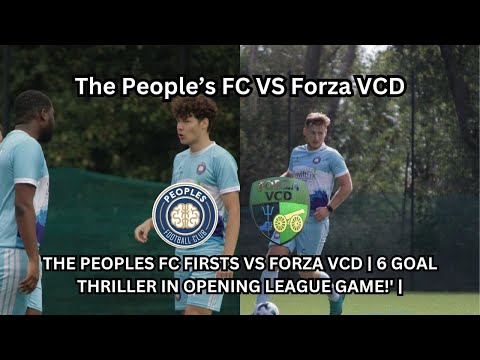 THE PEOPLES FC FIRSTS VS FORZA VCD | LEAGUE GAME ONE | 6 GOAL THRILLER IN OPENING GAME! |