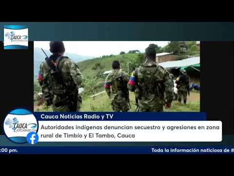 Autoridades indígenas denuncian secuestro y agresiones en zona rural de Timbío y El Tambo, Cauca.