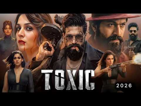 TOXIC Full Movie Hindi Dubbed | Rocking Star Yash | New South Hindi Dubbed Action Thriller 2026