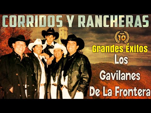 Los Gavilanes De La Frontera – Rancheras y Corridos Viejos Bonitos | Grandes Éxitos Inolvidables