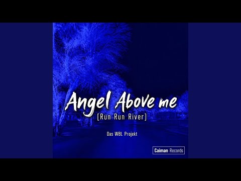 Die WBL - ANGEL ABOVE ME (RUN RUN RIVER)