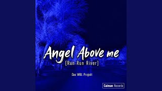 ANGEL ABOVE ME (RUN RUN RIVER) ANGEL ABOVE ME (RUN RUN RIVER)
