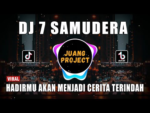 DJ HADIRMU AKAN MENJADI CERITA TERINDAH | 7 SAMUDERA REMIX VIRAL TIKTOK FULL BASS 2022