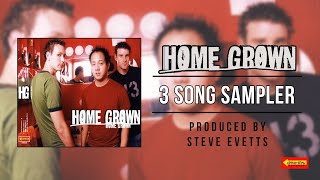 Home Grown &quot;3 Song Sampler&quot; - Full Album