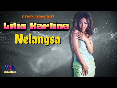 LILIS KARLINA - NELANGSA [OFFICIAL MUSIC VIDEO] LYRICS