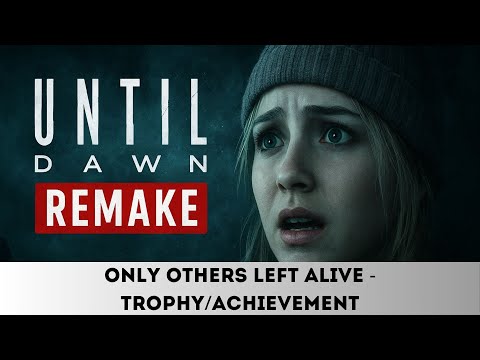 Until Dawn Remake - ONLY OTHERS LEFT ALIVE - Trophy/Achievement