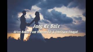 Download lagu Wizz baker - Jang Ko Bale feat. Nawan ED & Ghelzyon Ghagal (Speed-UP) mp3