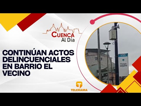 Continúan actos delincuenciales en barrio El Vecino