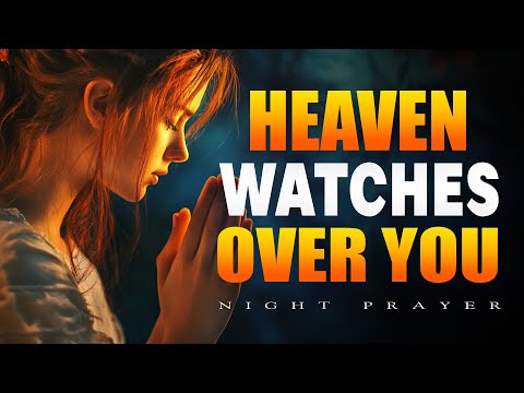 Heaven Watches Over You | A Night Prayer for Protection, Healing | Bedtime Prayer
