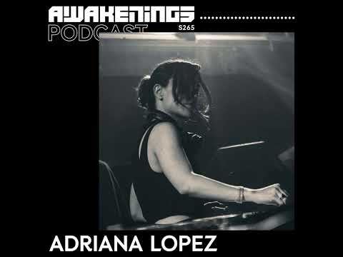 ADRIANA LOPEZ @ Awakenings Podcast#265 (11.08.2023)