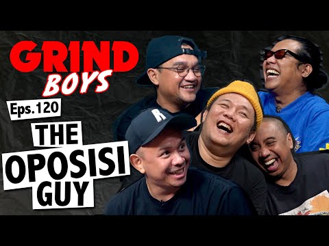 Grind Boys Eps.120 - The Oposisi Guy