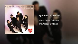 Guardianes Del Amor · Quítame La Libertad