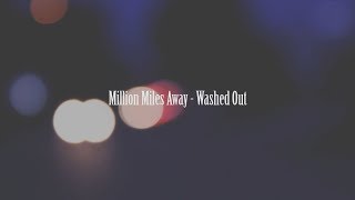 Million Miles Away - Washed Out