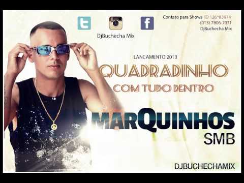 MC MARQUINHOS SMB   QUADRADINHO COM TUDU DENTRO FEAT DJBUCHECHAMIX