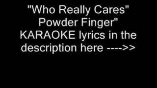 PowderFinger &quot;who really cares&quot; karaoke