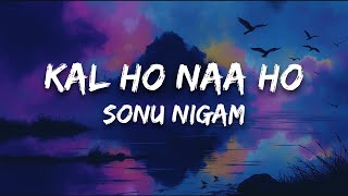 Sonu Nigam - Kal Ho Naa Ho (Lyrics)