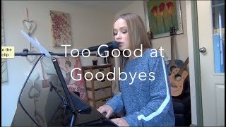 Sam Smith cover - Too Good At Goodbyes