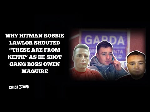 Why hitman Robbie Lawlor shouted 'these are from Keith' as he shot gang boss Owen Maguire