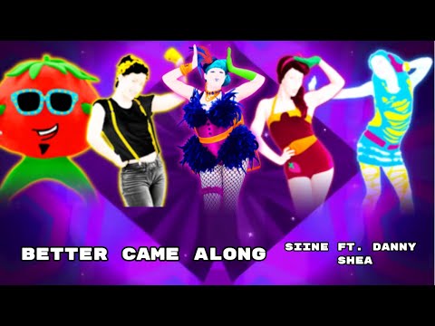 Just Dance Fanmade Mashup: Better Came Along - Siine ft. Danny Shea