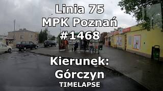 Linia 75 MPK Poznań #1468 Dębiec - Górczyn[TIMELAPSE]