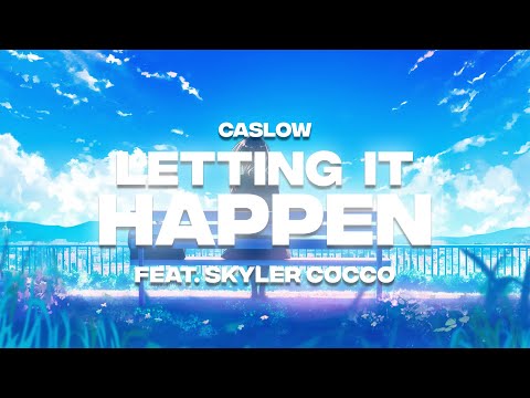 Caslow - Letting It Happen (feat. Skyler Cocco)