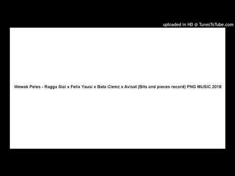 Wewak Peles - Ragga Siai x Felix Yausi x Bata Clemz x Avisat (Bits and pieces record) PNG MUSIC 2018