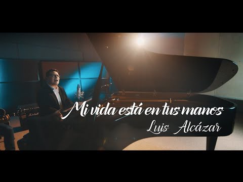 MI VIDA ESTÁ EN TUS MANOS - LUIS ALCÁZAR - VIDEO OFICIAL HD Música Católica Contemporánea