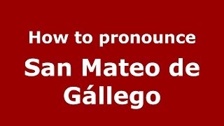 How to pronounce San Mateo De Gállego