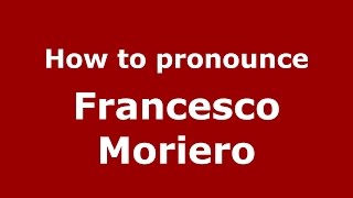 How to pronounce Francesco Moriero