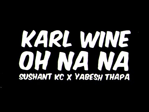 Karl Wine | Sushant KC | Yabesh Thapa - Oh Na Na Lyrics (Visual Video) || Karl Wine