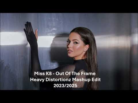 Miss K8 - Out Of The Frame 💣 Heavy Distortionz Mashup Edit 🥵 2023/2025 🔊