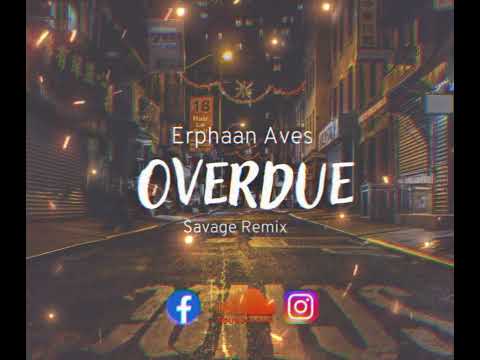 Overdue (Savage Remix) - Erphaan Alves