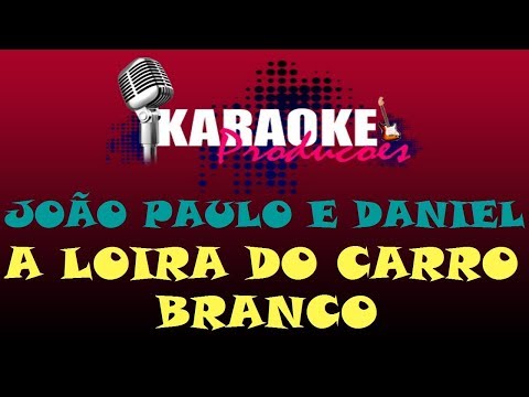 JOÃO PAULO E DANIEL - A LOIRA DO CARRO BRANCO ( KARAOKE )