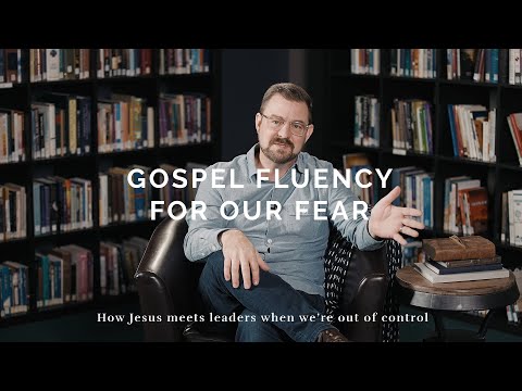 Gospel Fluency for Our Fear | Jeff Vanderstelt