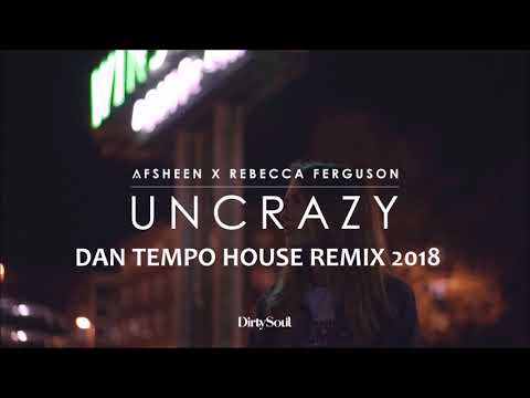AFSHEEN X REBECCA FERGUSON   UNCRAZY   DAN TEMPO HOUSE REMIX 2018   DJ DAN ROSS