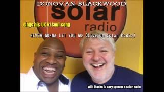 DONOVAN BLACKWOOD -  NEVER GONNA LET YOU GO (LIVE ON SOLAR RADIO)