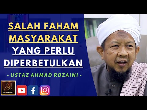 Ustaz Ahmad Rozaini - SALAH FAHAM MASYARAKAT YANG PERLU DIPERBETULKAN
